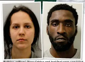  ??  ?? ‘Ruthless grifters’: Diana Cristea and Joel Osei were convicted