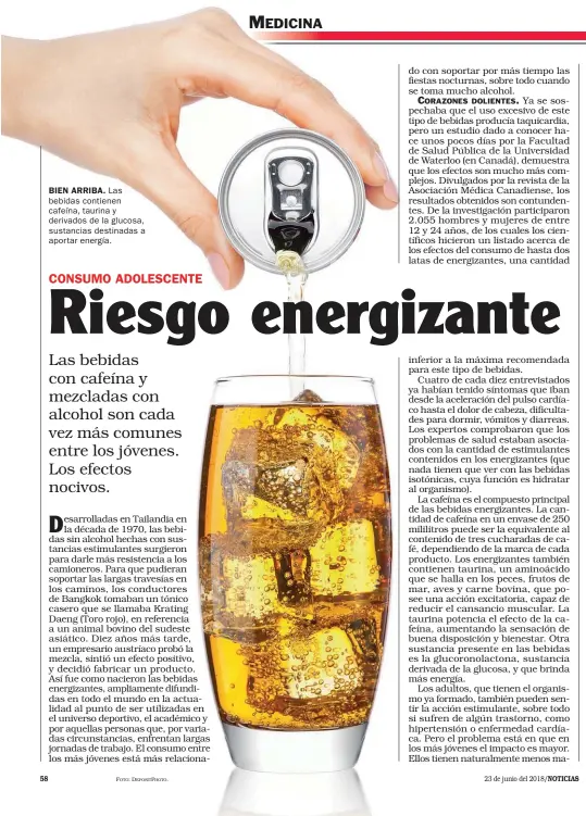  ??  ?? BIEN ARRIBA. Las bebidas contienen cafeína, taurina y derivados de la glucosa, sustancias destinadas a aportar energía.