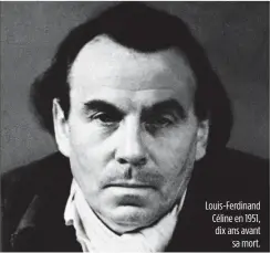  ??  ?? Louis-Ferdinand Céline en 1951, dix ans avant sa mort.