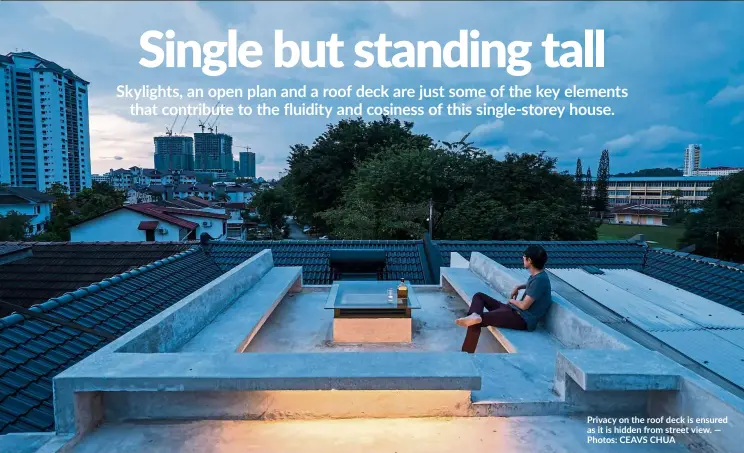  ?? — Photos: CEAVS CHUA ?? Privacy on the roof deck is ensured as it is hidden from street view.