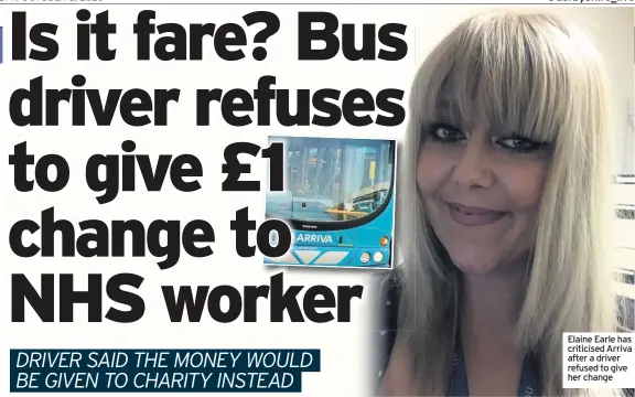  ??  ?? Elaine Earle has criticised Arriva after a driver refused to give her change