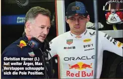  ?? ?? Christian Horner (l.) hat weiter Ärger, Max Verstappen schnappte sich die Pole Position.