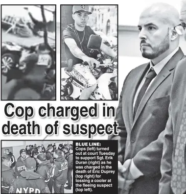  ?? ?? BLUE LINE:
Cops (left) turned out at court Tuesday to support Sgt. Erik Duran (right) as he was charged in the death of Eric Duprey (top right) for tossing a cooler at the fleeing suspect (top left).