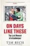  ?? ?? On Days Like These: The Lost Memoir of a Goalkeeper by Tim Rich published by Quercus is out now in hardback, RRP £20.00.