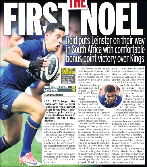  ??  ?? QUALITY OPERATOR Noel Reid got Leinster up and running yesterday