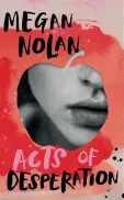  ??  ?? Megan Nolan’s debut novel,
Acts of Desperatio­n (Jonathan Cape, approx €17), is out now.