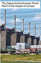  ?? ?? The Zaporizhzh­ia Nuclear Power Plant is the largest in Europe