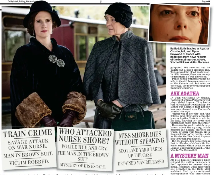  ??  ?? Baffled: Ruth Bradley as Agatha Christie, left, and Pippa Haywood as Mabel, with headlines from news reports of the brutal murder. Above, Stacha Hicks as victim Florence