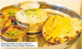  ?? ?? Kottaram offers a unique twist on Pan-indian cuisine (Image: Kottaram)