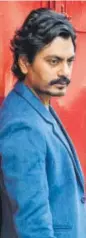  ??  ?? Nawazuddin Siddiqui