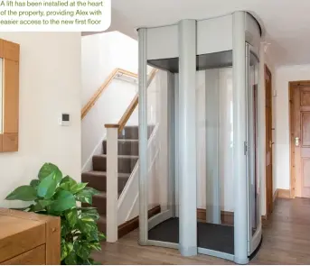  ??  ?? A lift has been installed at the heart of the property, providing Alex with easier access to the new first floor