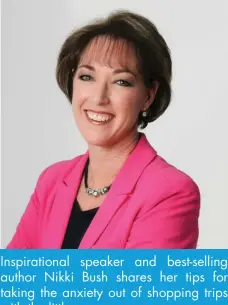  ??  ?? Inspiratio­nal speaker and best-selling author Nikki Bush shares her tips for taking the anxiety out of shopping trips with the little ones.