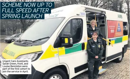  ??  ?? Urgent Care Assistants Sarah Green, front, and Louise Benniston were part of the first cohort to join the service in April.