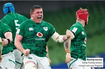  ??  ?? Roaring success Tadhg Furlong savours Ireland’s win over England