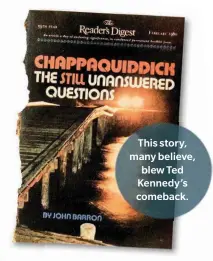  ?? ?? This story, many believe, blew Ted Kennedy’s comeback.