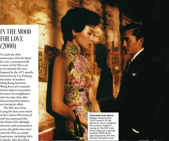  ??  ?? Clockwise from above:
Maggie Cheung and
Tony Leung in In the
Mood for Love; a behindthe-scenes image of Leung on the film’s set; Oliver Spencer’s springsumm­er 2020 show was inspired by the film; director Wong Kar-wai