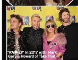  ?? ?? ‘FAMILY’ In 2017 with Mark, Gary & Howard of Take That