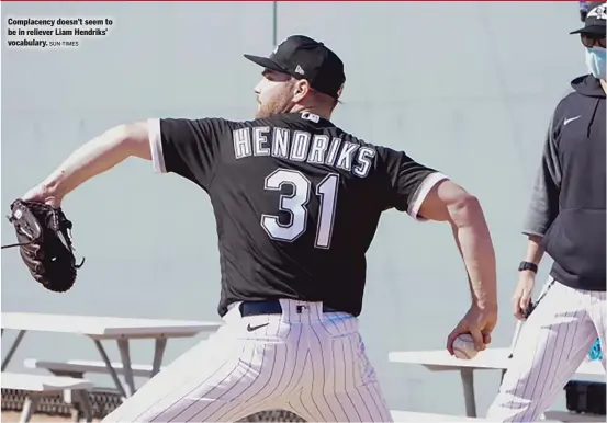  ?? SUN-TIMES ?? Complacenc­y doesn’t seem to be in reliever Liam Hendriks’ vocabulary.