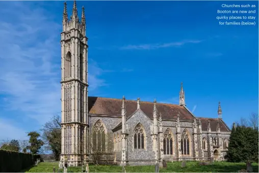  ??  ?? Churches such as Booton are new and quirky places to stay for families (below)