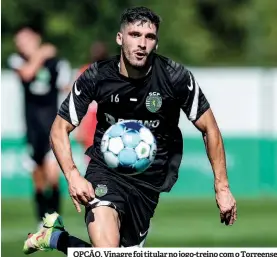  ?? ?? OPÇÃO. Vinagre foi titular no jogo-treino com o Torreense