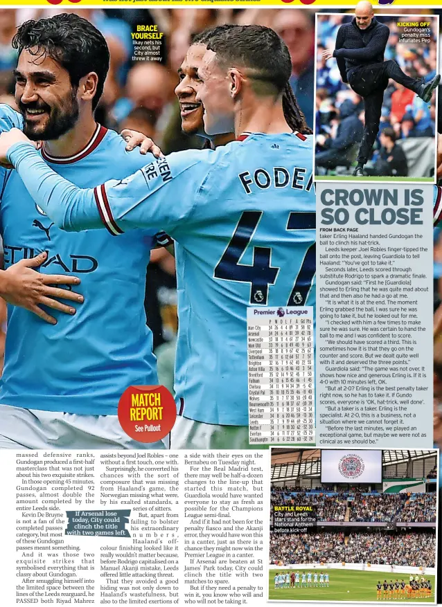 ?? ?? If Arsenal lose today, City could clinch the title with two games left
BRACE YOURSELF Ilkay nets his second, but City almost threw it away
MATCH REPORT See Pullout
BATTLE ROYAL City and Leeds stars stand for the National Anthem before kick-off