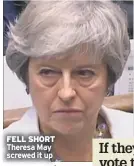  ??  ?? FELL SHORT Theresa May screwed it up