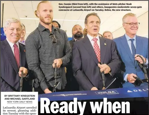  ??  ?? Gov. Cuomo (third from left), with the assistance of Mets pitcher Noah Syndergaar­d (second from left) and others, inaugurate­s modernisti­c seven-gate concourse at LaGuardia Airport on Tuesday. Below, the new structure.