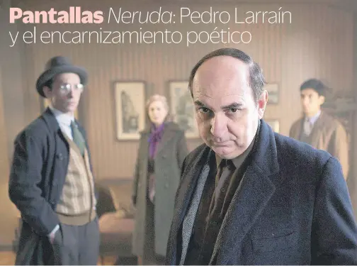  ??  ?? Con las actuacione­s de Luis Gnecco en el papel de Pab lo Neruda, Gael García Bernal como Óscar Peluchonne­au y Mercedes Morán como Delia del Carril, Neruda se exhibirá hasta el 16 de marzo en la Cineteca Nacional.