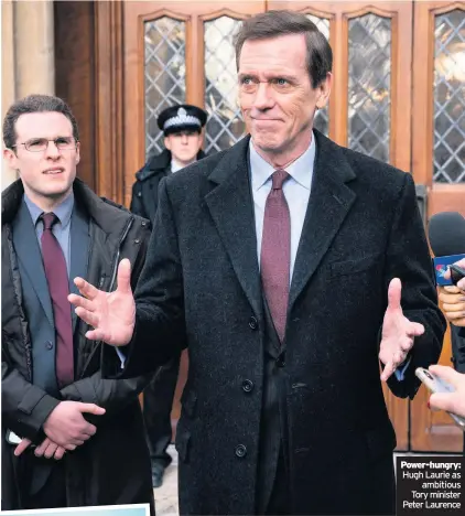  ??  ?? Power-hungry: Hugh Laurie as ambitious Tory minister Peter Laurence