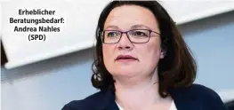  ??  ?? Erhebliche­r Beratungsb­edarf: Andrea Nahles (SPD)