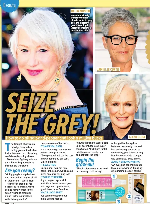  ??  ?? HELEN MIRREN Helen has slowly transition­ed her blonde locks to grey over the past few years, keeping it looking completely natural and chic. GLENN CLOSE JAMIE LEE CURTIS