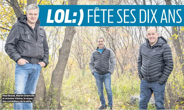  ??  ?? Réal Bossé, Martin Drainville et Antoine Vézina, le noyau des comédiens de la série.