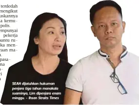 ??  ?? SEAH dijatuhkan hukuman penjara tiga tahun manakala suaminya, Lim dipenjara enam minggu. - Ihsan Straits Times