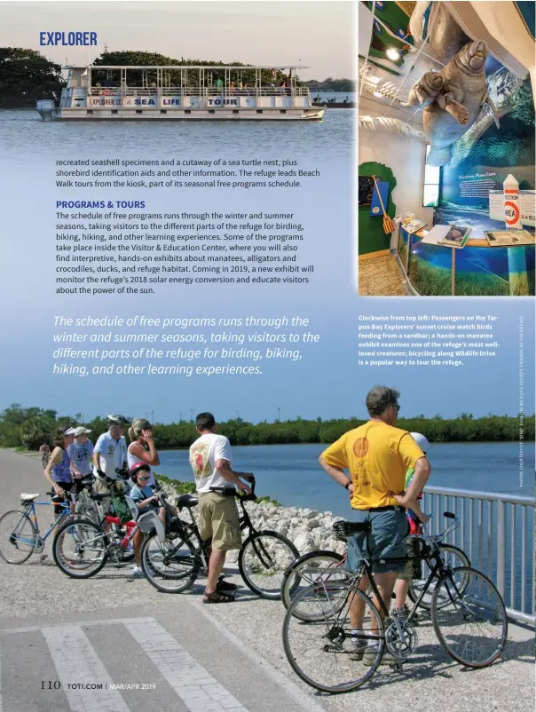  ??  ?? Clockwise from top left: Passengers on the Tarpon Bay Explorers’ sunset cruise watch birds feeding from a sandbar; a hands-on manatee exhibit examines one of the refuge’s most wellloved creatures; bicycling along Wildlife Drive is a popular way to tour the refuge.