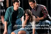  ??  ?? Alongisde Lea Michele and the late Cory Monteith in Glee