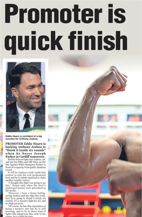  ??  ?? Eddie Hearn is confident of a big success for Anthony Joshua. Anthony Joshua works up a fair sweat as he finalises his preparatio­ns for his