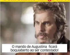  ??  ?? O marido de Augustina ficará boquiabert­o ao ser contestado!