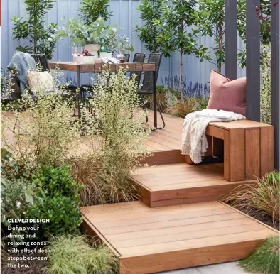  ??  ?? CLEVER DESIGN
Define your dining and relaxing zones with offset deck steps between the two.