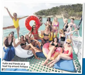  ??  ?? Katie and friends on a boat trip around Antigua