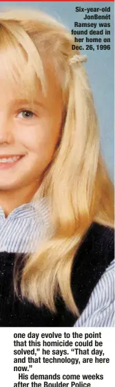  ?? ?? Six-year-old
JonBenét Ramsey was found dead in her home on Dec. 26, 1996