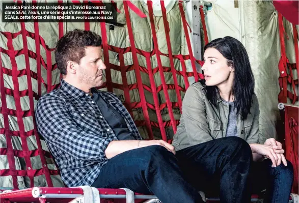  ?? PHOTO COURTOISIE CBS ?? Jessica Paré donne la réplique à David Boreanaz dans SEAL Team, une série qui s’intéresse aux Navy SEALs, cette force d’élite spéciale.