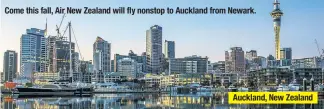  ??  ?? Come this fall, Air New Zealand will fly nonstop to Auckland from Newark.
Auckland, New Zealand