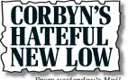  ??  ?? From yesterday’s Mail CORBYN’S HATEFUL NEW LOW