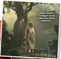  ??  ?? Taylor Swift’s ‘Cardigan’ music video has raised eyebrows.