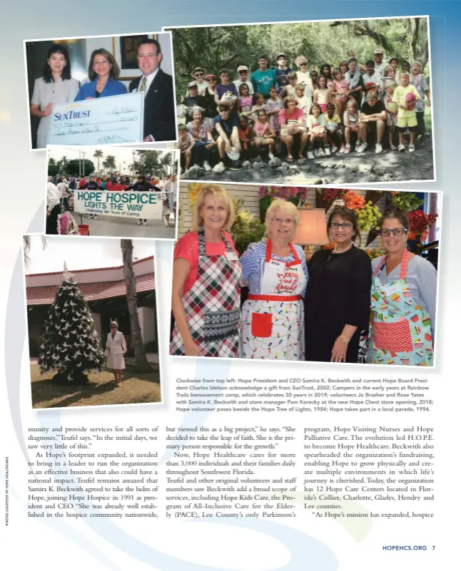  ??  ?? Clockwise from top left: Hope President and CEO Samira K. Beckwith and current Hope Board President Charles Idelson acknowledg­e a gift from Suntrust, 2002; Campers in the early years at Rainbow Trails bereavemen­t camp, which celebrates 30 years in 2019; volunteers Jo Brasher and Rose Yates with Samira K. Beckwith and store manager Pam Korecky at the new Hope Chest store opening, 2018; Hope volunteer poses beside the Hope Tree of Lights, 1984; Hope takes part in a local parade, 1994.