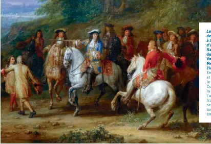  ?? ?? Le Prince de Condé à la prise d’une ville flamande, de Adam Van der Meulen (1632-1690). Entre 1643 et 1648, le Grand Condé, à la tête de l’armée française, remporte toutes les batailles.