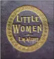  ?? STEVEN SENNE — THE ASSOCIATED PRESS ?? The title of the book “Little Women,” by Louisa May Alcott, is embossed on the cover of an 1869 edition of the book at Orchard House, in Concord, Mass.