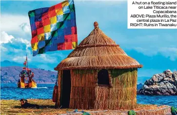  ??  ?? A hut on a floating island on Lake Titicaca near Copacabana ABOVE: Plaza Murillo, the central plaza in La Paz RIGHT: Ruins in Tiwanaku