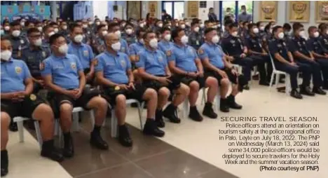  ?? (Photo courtesy of PNP) ?? SECURING TRAVEL SEASON.
Police officers attend an orientatio­n on tourism safety at the police regional office in Palo, Leyte on July 18, 2022. The PNP on Wednesday (March 13, 2024) said some 34,000 police officers would be deployed to secure travelers for the Holy Week and the summer vacation season.