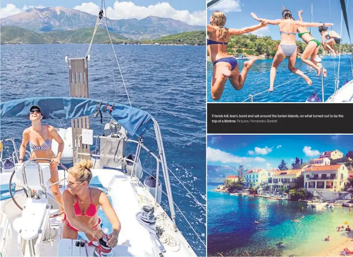  ?? Pictures / Kimberley Bartlett ?? Friends loll, learn, bond and sail around the Ionian Islands, on what turned out to be the trip of a lifetime.
